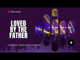 Loved by the Father | Praise Session | @#COZATuesdays 27-05-2025