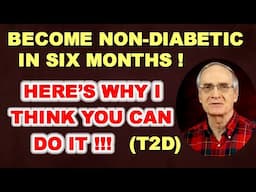 Become Non-Diabetic in 6 Months! Here's Why I Think YOU CAN DO IT! (T2D)