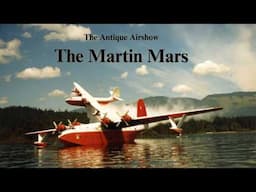 The Rise, Fall & Final Flight of the Legendary Martin Mars Water Bomber