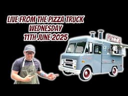 Live and direct from the pizza truck Wednesday 11th June 2025