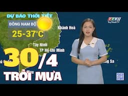 Bản tin thời tiết 30-4-2025 | TayNinhTVEnt