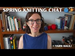 A Cozy Spring Knitting Chat: WIPs, Plans, & New Yarns 🧶✨