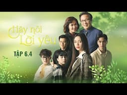 Hãy Nói Lời Yêu Tập 6 (4/4) | My bị bố mẹ hiểu lầm đang làm chuyện 'bậy bạ' với Phan