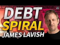 Debt Spiral Inflating Assets with James Lavish