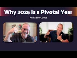 Why 2025 Is a Pivotal Year with Adam Contos