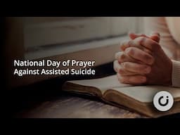 Day of Prayer Against Assisted Suicide – 09:00 – 11 June 2025