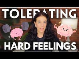 Building DISTRESS TOLERANCE: How To Stay Present With Hard Feelings & Expand Your Comfort Zone