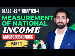 Measurement of National Income | Chapter 4 | National Income | Class 12 | Part 1