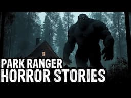 12 TRUE Terrifying Park Ranger Horror Stories (Dogman,Sasquatch,Werewolf,Bigfoot,Forest Ranger)