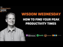 How To Find Your Peak Productivity Times – Wisdom Wednesday