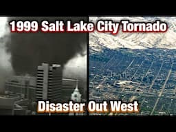 Disaster Out West | The 1999 Salt Lake City Tornado