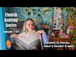 Finnish Knitting Stories - Episode 135 - Coorie In Poncho, Anker's Sweater & more
