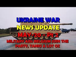 Ukraine War Update NEWS (20250520b): Military Aid News - Wahey Belgium! Tanks a Lot, Oz!