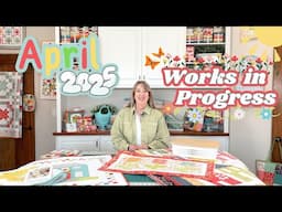 April 2025 Works in Progress | A Quilting Life