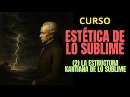 La estructura Kantiana de lo sublime. Curso estética de lo sublime (2)
