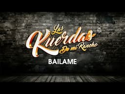 BAILAME LAS KUERDAS DE MI RANCHO