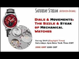 Dials & Movements: The Sizzle & Steak of Mechanical Watches— 4pm NY Time; 2000 GMT;2200 CET - Live!