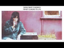 Sarah Mary Chadwick - I'm Not Clinging To Life (Official Audio)