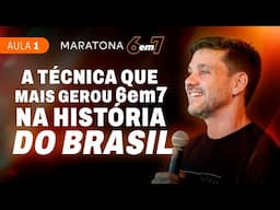Aula 1 | A técnica que mais gerou 6em7 na história do Brasil | MARATONA 6EM7