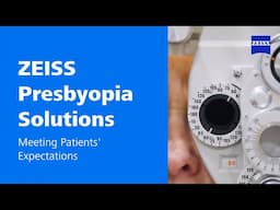 Meeting patients’ expectations with ZEISS Presbyopia Solutions