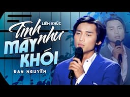 LK Tình Như Mây Khói - Thành Phố Buồn - Đan Nguyên | Tuyệt Phẩm Đan Nguyên Hay Nhất