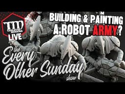 Building and Painting a Robot ARMY - The Ever Other Sunday Show