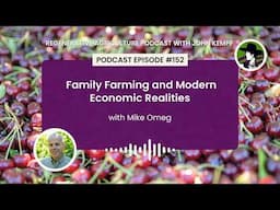 Episode 152: Family Farming and Modern Economic Realities with Mike Omeg
