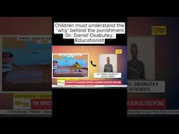 Children must understand the 'why' behind the punishment. - Dr. Daniel Osabutey, Educationist