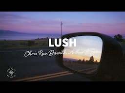 Chris Ruo, Dawilk, Arthur - Lush (Lyrics) ft. SEM