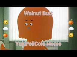 Walnut Butt - YukiFeliCole Meme