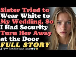 Sister Tried to Wear White to My Wedding, So I Had Security Turn Her Away at the Door