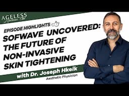 Sofwave Uncovered: The Future of Non-invasive Skin Tightening with Dr Joseph Hkeik
