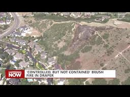 'Controlled, but not contained' brush fire in Draper