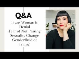 Q&A w/Dr. Z: Trans Woman in Denial, Fear of Not Passing, Sexuality Change, Genderfluid or Trans?
