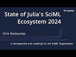 State of Julia's SciML Ecosystem (2024), The Extended Edition | Chris Rackauckas