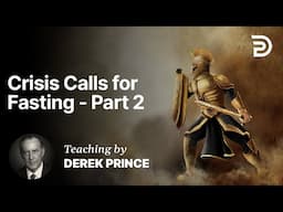 Reigning Now With Christ - Crisis Calls for Fasting Part 5B (5:2)