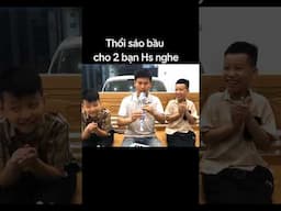 Thổi sáo bầu cho 2 bạn Hs nghe #caotriminh