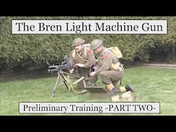 The  Bren Light Machine Gun: Preliminary Training -PART TWO-