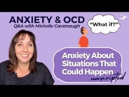 Anxiety About Situations That Could Happen | Anxiety Q&A