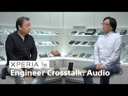 Xperia 1 VII | Walkman X Xperia Engineer Crosstalk – Audio Edition