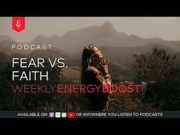 Fear vs Faith | Weekly Energy Boost