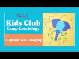 Online Class: Kids Club Camp Creatology Elephant Wall Hanging | Michaels