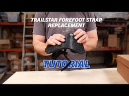 Step-By-Step Walkthrough of Replacing the Trailstar Forefoot Strap