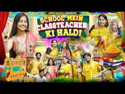 School Mein Class Teacher Ki Haldi || Aditi Sharma