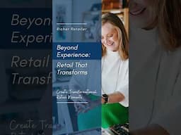 Beyond Experience: Retail That Transforms