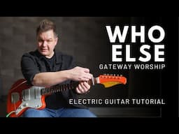 Who Else - Gateway Worship - Electric Guitar Tutorial