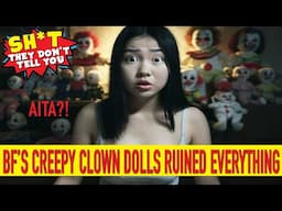 My boyfriend won't ditch his creepy clown dolls, AM I THE A**HOLE?!