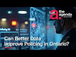 Can Better Data Improve Policing in Ontario? | The Agenda