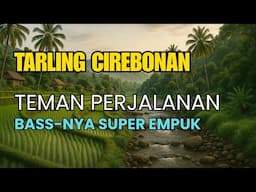 TARLING CIREBONAN BASS EMPUK ENAK DIDENGAR DI PERJALANAN