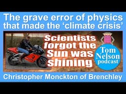 Christopher Monckton: “The costliest error in the history of science” | Tom Nelson Pod #291